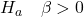 H_a \quad\beta>0