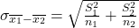 \sigma_{\overline{x_1}-\overline{x_2} } = \sqrt{\frac{S_1^2}{n_1}+\frac{S_2^2}{n_2}}