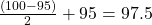 \frac{(100-95)}{2}+95 = 97.5