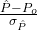 \frac{\hat{P}-P_o}{\sigma_\hat{P}}