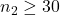n_2 \geq 30