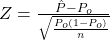 Z=\frac{\hat{P}-P_o}{\sqrt{\frac{P_o (1-P_o)}{n}}}