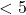 <5