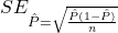 SE_\hat{P}=\sqrt{\frac{\hat{P}(1-\hat{P})}{n}}