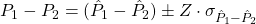 P_1 - P_2 =({\hat{P}_1 - \hat{P}_2}) \space\pm \space Z \cdot \sigma_{\hat{P}_1 - \hat{P}_2}